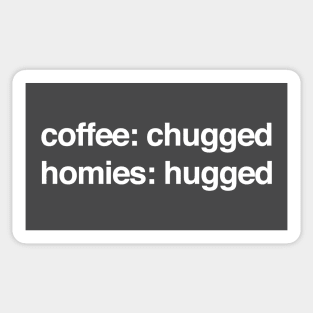 coffee: chugged   homies: hugged Sticker